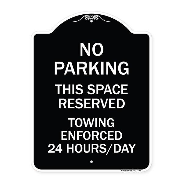 No Parking This Space Reserved Towing Enforced 24 Hours Day Alum Sign, 24" x 18", BW-1824-23795